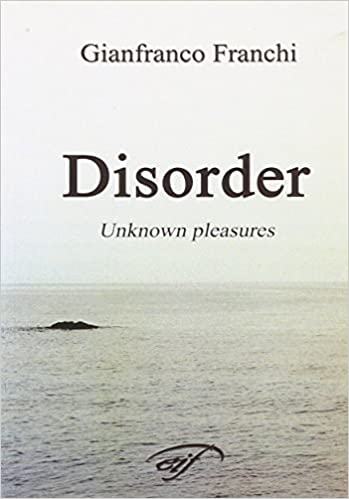 Gianfranco Franchi, “Disorder. Unknown pleasures”, Edizioni Il Foglio